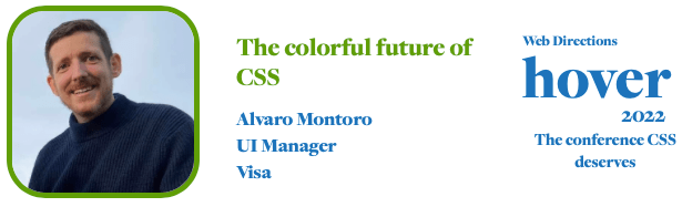 The colorful future of CSS Alvaro Montoro U Manager Visa Web Directions hover 2022 The conference CSS deserves