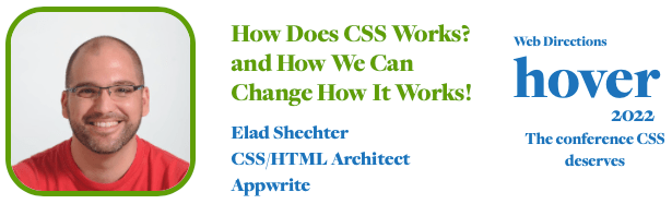 How Does CSS Works? and How We Can Change How It Works! Elad Shechter CSS HTML Architect Appwrite Web Directions hover 2022 The conference CSS deserves
