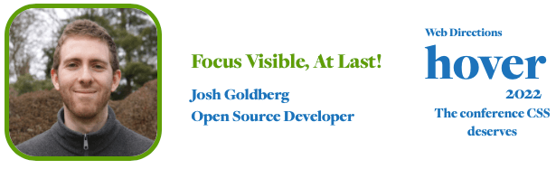 Focus Visible, At Last! Josh Goldberg Open Source Developer Web Directions hover 2022 The conference CSS deserves