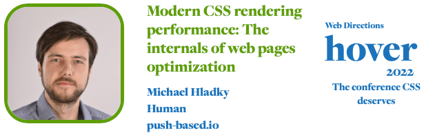 Modern CSS rendering performance: The internals of web pages optimization Michael Hladky Human push-based.io Web Directions hover 2022 The conference CSS deserves