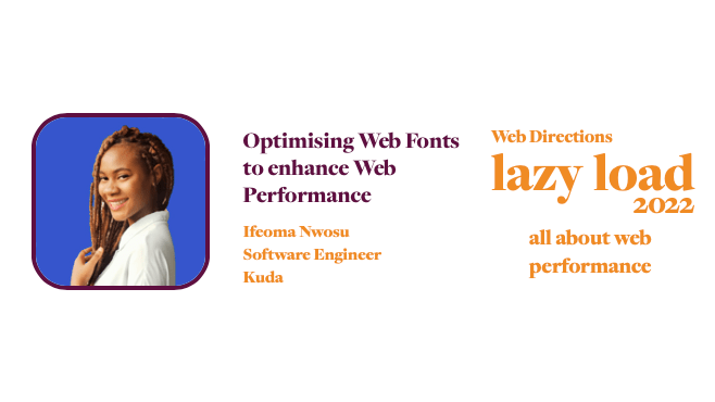 Optimising Web Fonts to enhance Web Performance Ifeoma Nwosu Software Engineer Kuda Web Directions lazy load 2022 all about web performance