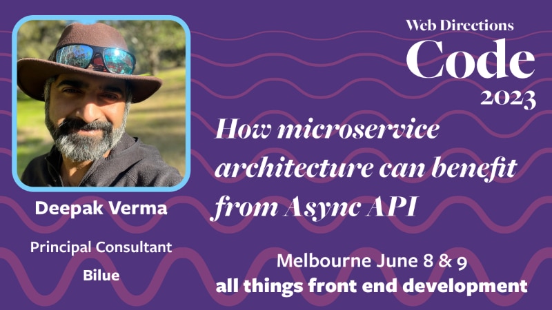 Banner for the Code conference, text reads: "How microservice architecture can benefit from Async API. Deepak Verma Principal Consultant Bilue"