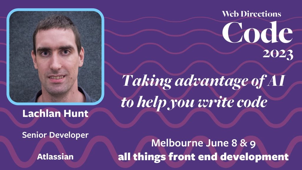 Banner for the Code conference, text reads: "Taking advantage of AI to help you write code Lachlan Hunt Senior Developer Atlassian"
