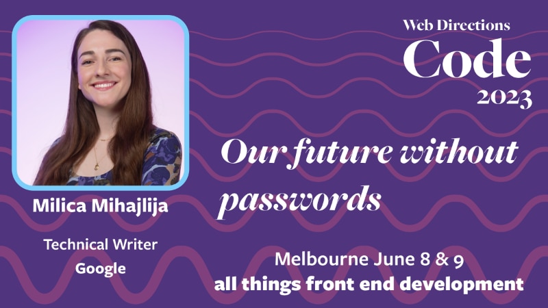 Banner for the Code conference, text reads: "Our future without passwords. Milica Mihajlija Technical Writer Google"