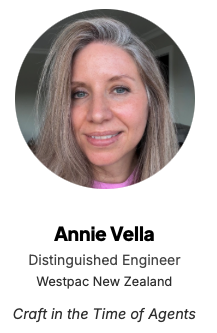 Annie Vella
Distinguished Engineer
Westpac New Zealand

Craft in the Time of Agents