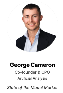 George Cameron
Co-founder & CPO
Artificial Analysis

State of the Model Market