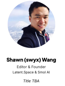 Shawn Wang (swyx)
Editor & Founder
Latent.Space & Smol AI

Talk title coming soon
