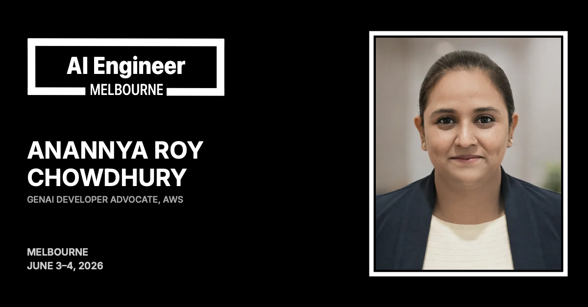 Anannya Roy Chowdhury at AI Engineer Melbourne 2026